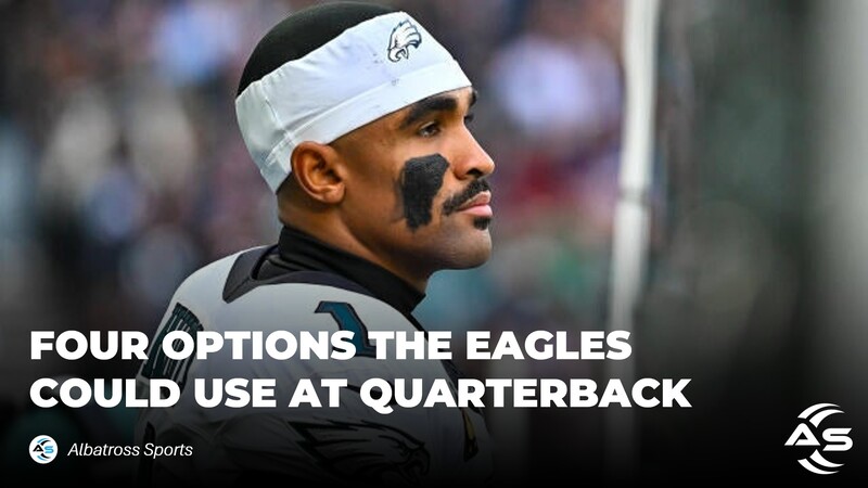 Four Options The Eagles Could Use At Quarterback